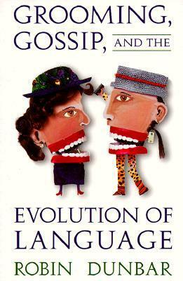 Grooming, Gossip, and the Evolution of Language by Robin I.M. Dunbar