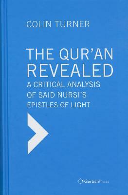 The Qur'an Revealed: A Critical Analysis of Said Nursi's Epistles of Light by Colin Turner