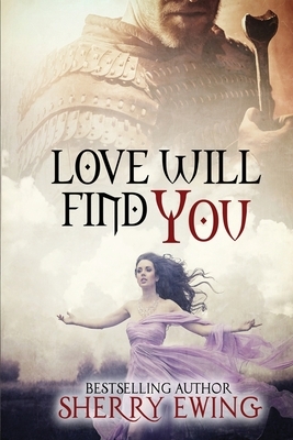 Love Will Find You by Sherry Ewing