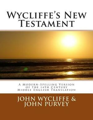 Wycliffe's New Testament (Revised Edition): A Modern-Spelling Version of the 14th Century Middle English Translation by John Purvey, John Wycliffe