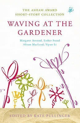 Waving at the Gardener by Kate Pullinger