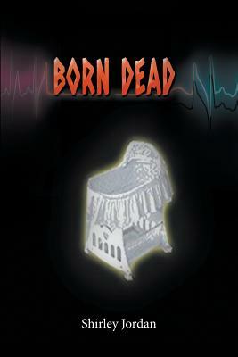 Born Dead by Shirley Jordan