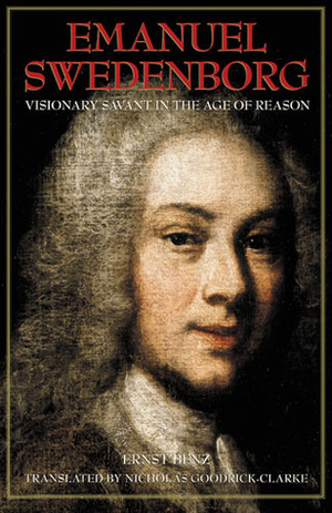 Emanuel Swedenborg: Visionary Savant in the Age of Reason by Ernst Benz, Nicholas Goodrick-Clarke