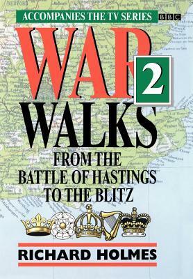 War Walks 2 From The Battle Of Hastings To The Blitz by Richard Holmes