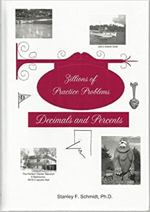 Life of Fred Zillions of Practice Problems Decimals and Percents by Stanley F. Schmidt