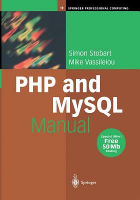 PHP and MySQL Manual: Simple, Yet Powerful Web Programming by Mike Vassileiou, Simon Stobart