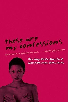 These Are My Confessions by Meta Smith, Electa Rome Parks, Cheryl Robinson, Deja King
