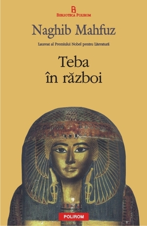 Teba în război by Nicolae Dobrişan, Naguib Mahfouz, Naguib Mahfouz