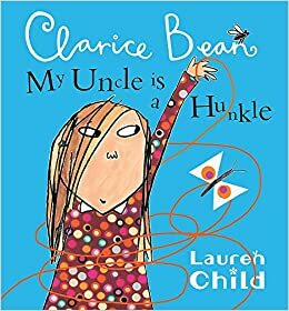 My Uncle Is A Hunkle says Clarice Bean by Lauren Child