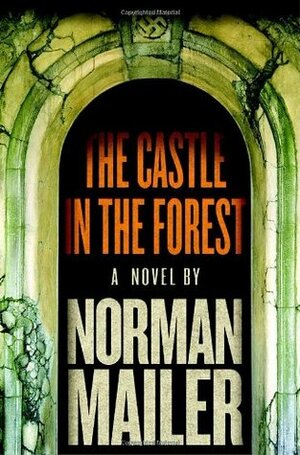 The Castle in the Forest by Norman Mailer