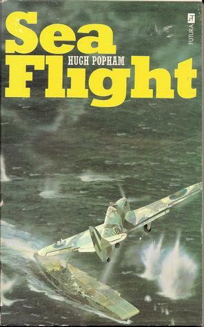 Sea Flight:A Fleet Air Arm Pilot's Story by Hugh Popham