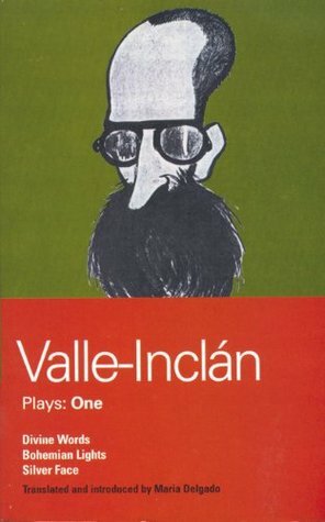 Valle-Inclan Plays: 1: Divine Words , Bohemian Lights , Silver Face by Ramón María del Valle-Inclán, María M. Delgado