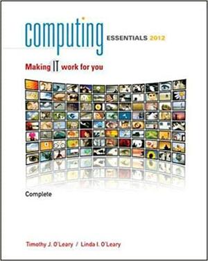 Computing Essentials 2012 Complete Edition by Timothy J. O'Leary, Linda I. O'Leary