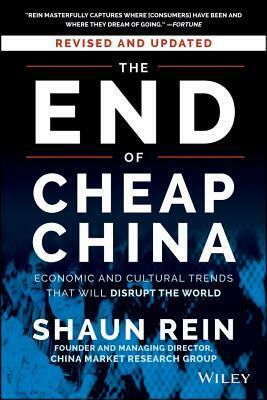 The End of Cheap China, Revised and Updated: Economic and Cultural Trends That Will Disrupt the World by Shaun Rein