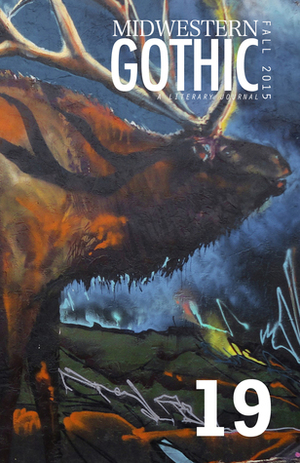 Midwestern Gothic: Issue 19 Fall 2015 by Midwestern Gothic