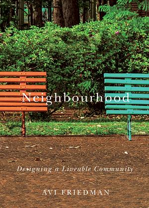 Neighbourhood: Designing a Livable Community by Avi Friedman