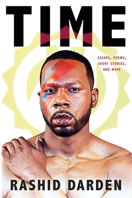 Time: Essays, Poems, Short Fiction, & More by Rashid Darden