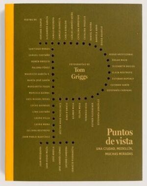 Puntos de vista: una ciudad, Medellín, muchas miradas by José Ardila, Lucas Guingue, Felipe Mesa, Jacobo Cardona, Camilo Restrepo, Rubén Orozco, Marcela Guiral, María José Sanín, Lina Castano, Tom Griggs, Luis Miguel Rivas, José Andrés Gómez, Esther Fleisacher, Juan Diego Mejía Mejía, Carla Giraldo, Mauricio García Villegas, Estefanía González, Esteban Duperly, Diego Agudelo, Catalina Arroyave, Ignacio Piedrahita Arroyave, Elizabeth Builes, Catalina María Trujillo Urrego, Esteban Sanín, Juan Pablo Martínez, Paloma Pérez, Héctor Abad Faciolince, Adriana Cooper, Federico Ríos, Juan Mosquera Restrepo, Laura Mora, Alejandro García Restrepo, Gina D'Amato, Daniel Rivera, Juliana Restrepo, Camilo Suárez R., Édgar Mazo, Santiago Rodas, Laura Villa, Diego Aristizabal, Elkin Restrepo, Carlos Andrés Uribe, Margarita Isaza Velásquez, Gilmer Mesa, Daniela Abad, Samuel Castaño, Estefanía Carvajal