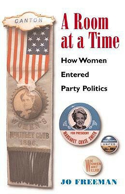 A Room at a Time: How Women Entered Party Politics by Jo Freeman