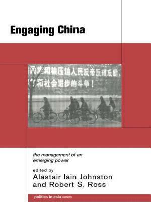 Engaging China: The Management of an Emerging Power by 