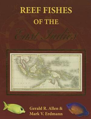 Reef Fishes of the East Indies by Mark V. Erdmann, Gerald Robert Allen