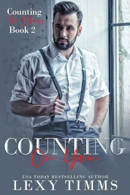 Counting On You: Billionaire Steamy Workplace Romance by Lexy Timms