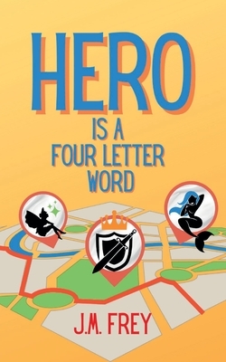 Hero is a Four Letter Word by J. M. Frey