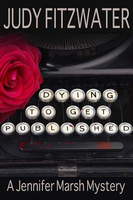 Dying to Get Published by Judy Fitzwater
