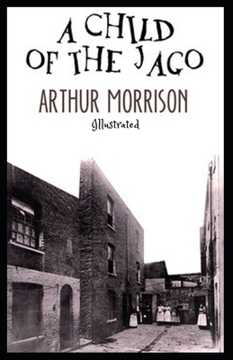 A Child of the Jago Illustrated by Arthur Morrison