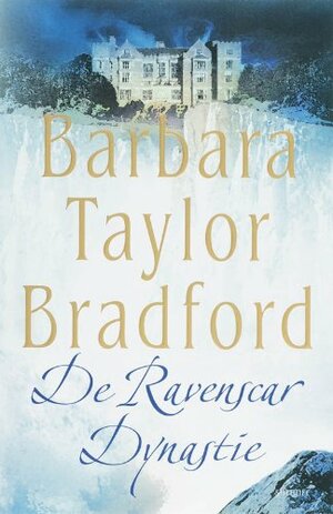 De Ravenscar Dynastie by Barbara Taylor Bradford