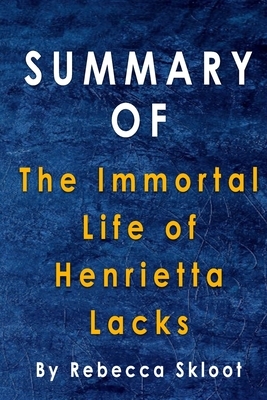 Summary Of The Immortal Life of Henrietta Lacks: By Rebecca Skloot by Alma Duncan