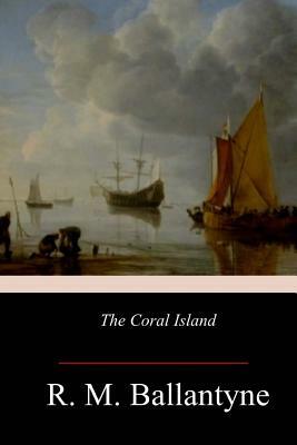 The Coral Island by Robert Michael Ballantyne