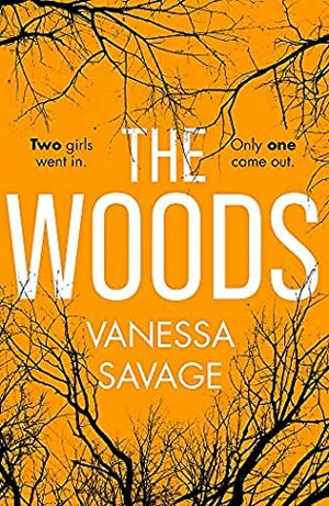 The Woods: Two girls went in. But only one came out. by Vanessa Savage