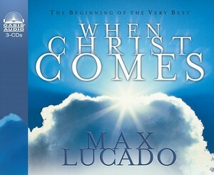 When Christ Comes by Max Lucado