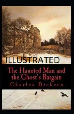 The Haunted Man and the Ghost's Bargain Illustrated by Charles Dickens