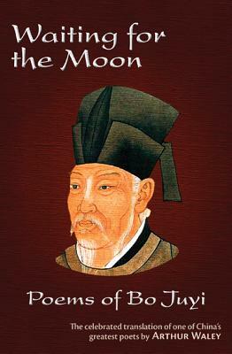 Waiting for the Moon: Poems of Bo Juyi by 