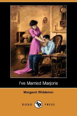 I've Married Marjorie (Dodo Press) by Margaret Widdemer