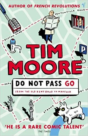 Do Not Pass Go: From the Old Kent Road to Mayfair by Tim Moore