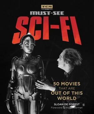 Must-See Sci-Fi: 50 Movies That Are Out of This World by Sloan de Forest, Turner Classic Movies