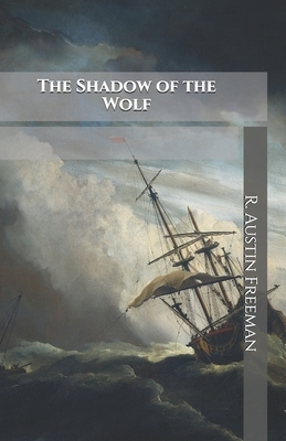 The Shadow of the Wolf by R. Austin Freeman