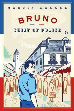 Bruno, Chief of Police by Martin Walker