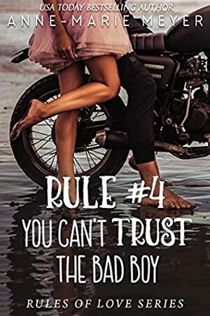 Rule #4: You Can't Trust the Bad Boy by Anne-Marie Meyer
