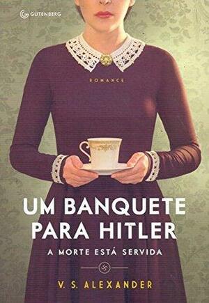 Um banquete para Hitler: A morte está servida by Cristina Antunes, V.S. Alexander