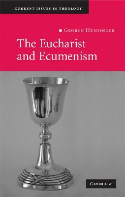 The Eucharist and Ecumenism: Let Us Keep the Feast by George Hunsinger