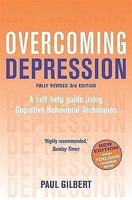 Overcoming Depression: A Self-Help Guide to Using Cognitive Behavioural Techniques by Paul A. Gilbert, Paul A. Gilbert