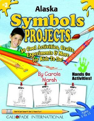 Alaska Symbols Projects - 30 Cool Activities, Crafts, Experiments & More for Kid by Carole Marsh