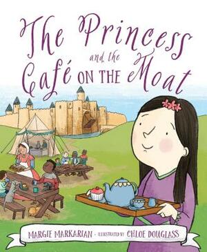 The Princess and the Cafe on the Moat by Margie Markarian