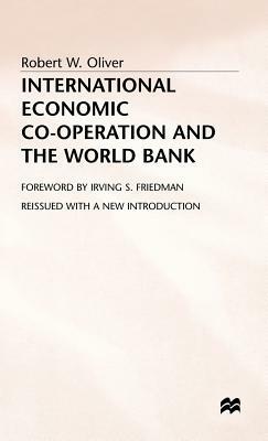 International Economic Co-Operation and the World Bank by Robert W. Oliver