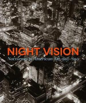 Night Vision: Nocturnes in American Art, 1860-1960 by Alexander Nemerov, Avis Berman, Bowdoin College, Joachim Homann, Daniel Bosch, Linda J. Docherty