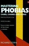 Mastering Phobias: Cases, Causes and Cures by Richard Stern